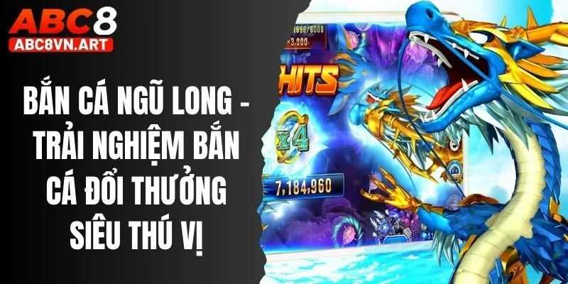 Bắn Cá Ngũ Long Abc8