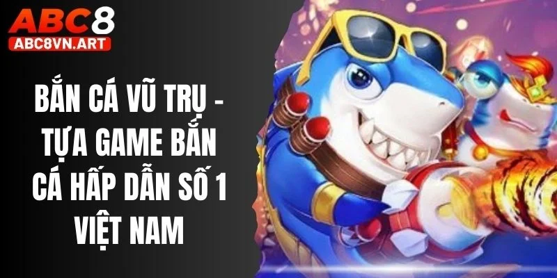 Bắn Cá Vũ Trụ abc8