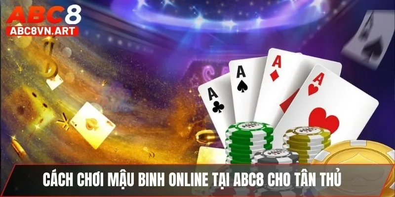 Cách chơi Mậu Binh Online tại ABC8 cho tân thủ Cách chơi Mậu Binh Online tại ABC8 cho tân thủ