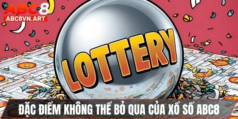 Đặc điểm không thể bỏ qua của sảnh xổ số ABC8 Đặc điểm không thể bỏ qua của sảnh xổ số ABC8