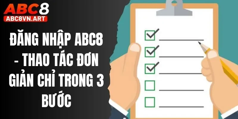 Đăng Nhập ABC8 - Thao Tác Đơn Giản Chỉ Trong 3 Bước