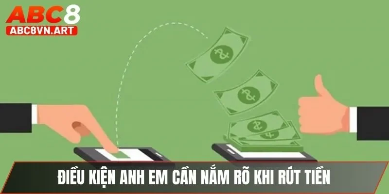 Điều kiện anh em cần nắm rõ khi rút tiền Điều kiện anh em cần nắm rõ khi rút tiền