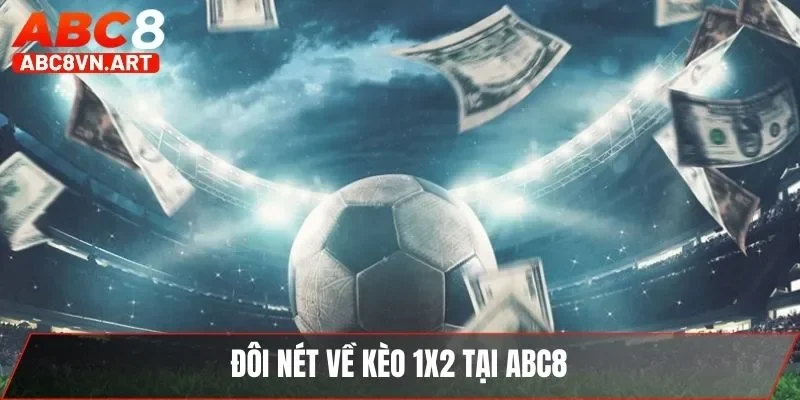 Đôi nét về kèo 1x2 tại ABC8