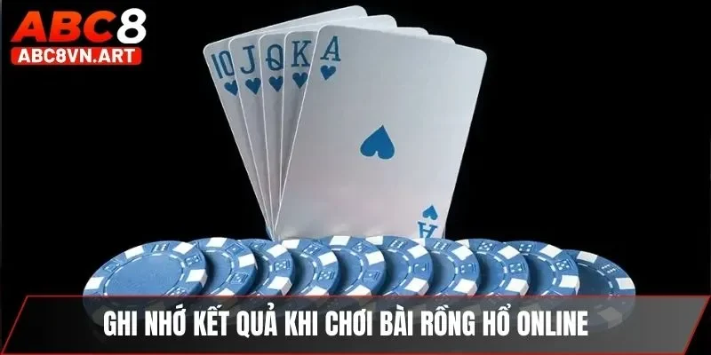 Ghi nhớ kết quả khi chơi bài rồng hổ online Ghi nhớ kết quả khi chơi bài rồng hổ online