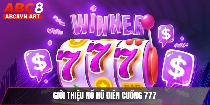 Giới thiệu nổ hũ điên cuồng 777 Giới thiệu nổ hũ điên cuồng 777