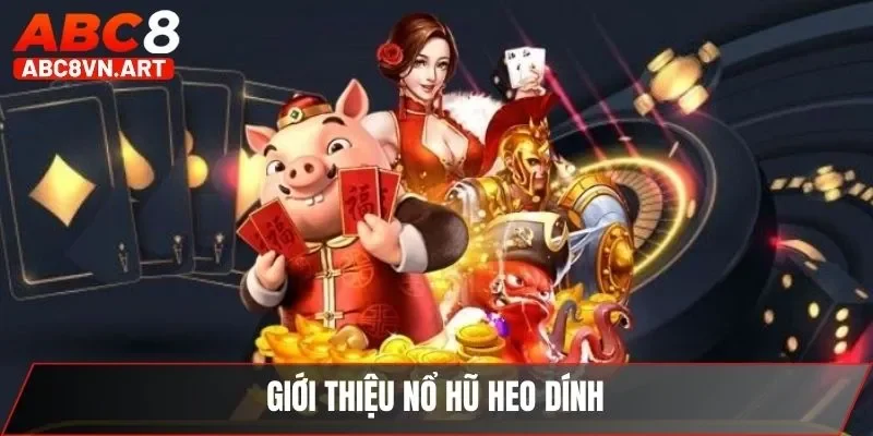 Giới thiệu nổ hũ heo dính Giới thiệu nổ hũ heo dính