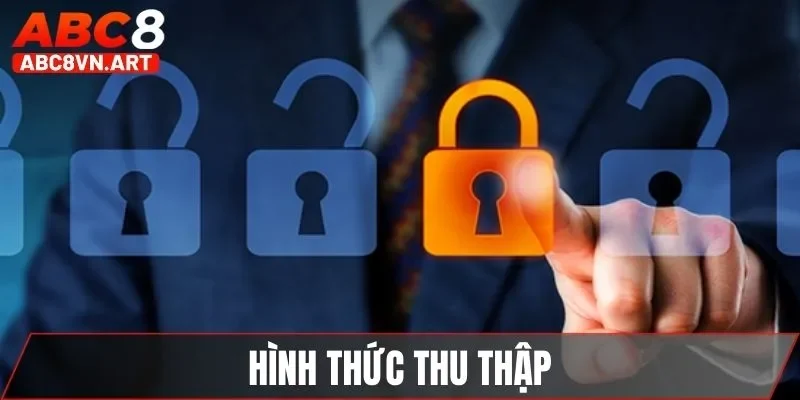Hình thức thu thập tại chính sách bảo mật ABC8 Hình thức thu thập tại chính sách bảo mật ABC8