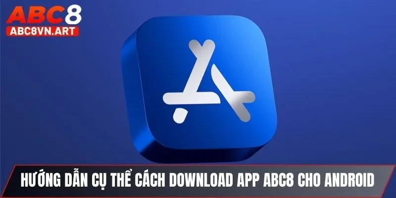Hướng dẫn cụ thể cách download app ABC8 cho Android Hướng dẫn cụ thể cách download app ABC8 cho Android