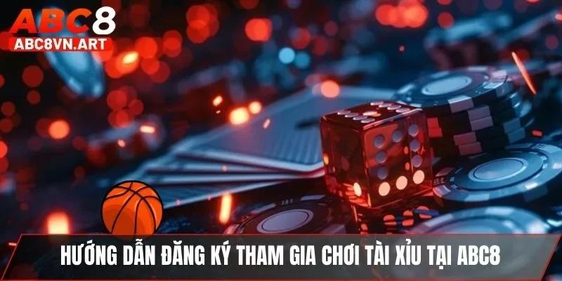 Hướng dẫn đăng ký tham gia chơi tài xỉu tại ABC8 Hướng dẫn đăng ký tham gia chơi tài xỉu tại ABC8