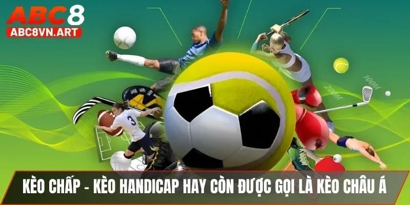 Kèo chấp - Kèo Handicap hay còn được gọi là kèo châu Á Kèo chấp - Kèo Handicap hay còn được gọi là kèo châu Á