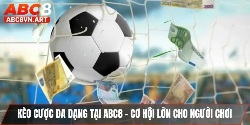 Kèo cược đa dạng tại ABC8 - Cơ hội lớn cho người chơi Kèo cược đa dạng tại ABC8 - Cơ hội lớn cho người chơi