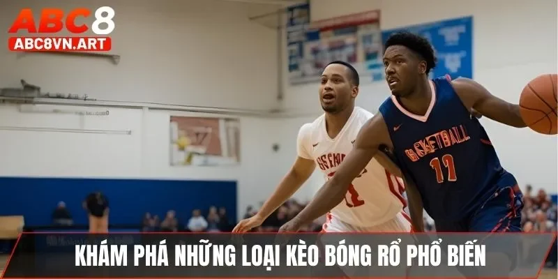 Khám phá những loại kèo bóng rổ phổ biến Khám phá những loại kèo bóng rổ phổ biến
