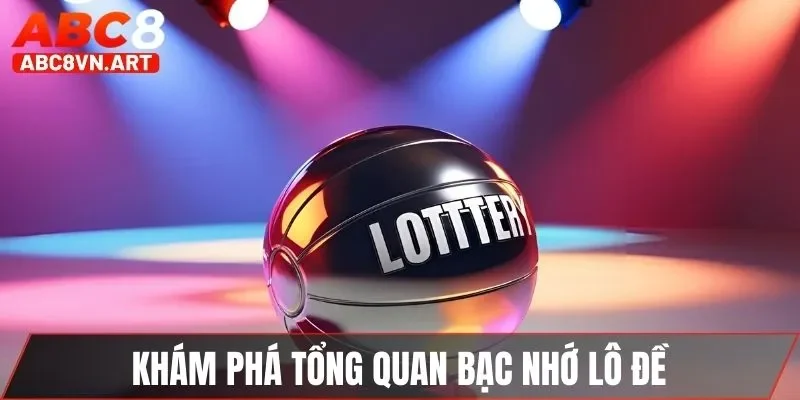 Khám phá tổng quan bạc nhớ lô đề Khám phá tổng quan bạc nhớ lô đề