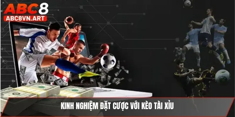 Kinh nghiệm đặt cược với kèo tài xỉu Kinh nghiệm đặt cược với kèo tài xỉu