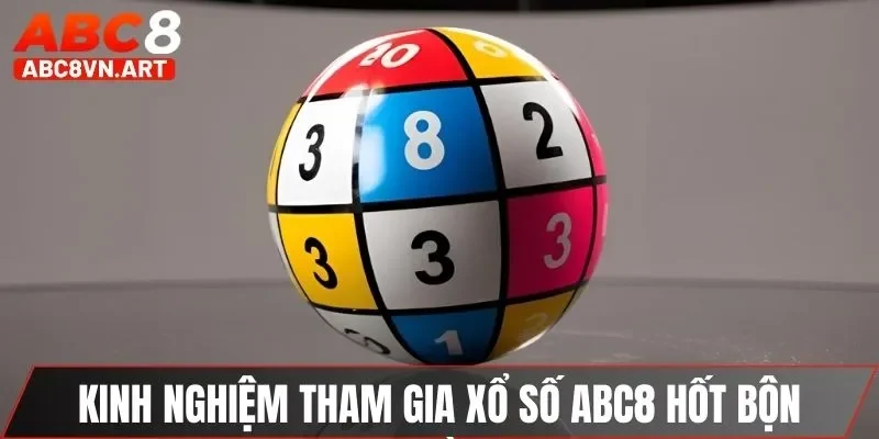 Kinh nghiệm tham gia xổ số ABC8 hốt bộn tiền Kinh nghiệm tham gia xổ số ABC8 hốt bộn tiền