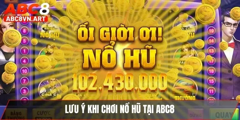 Lưu ý khi chơi nổ hũ tại ABC8