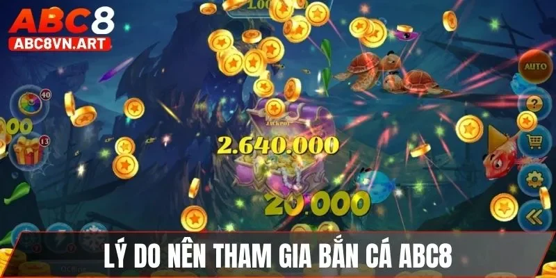 Lý do nên tham gia bắn cá ABC8 Lý do nên tham gia bắn cá ABC8