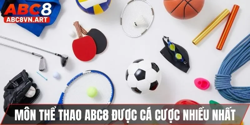 Môn thể thao ABC8 được cá cược nhiều nhất Môn thể thao ABC8 được cá cược nhiều nhất