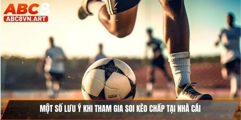 Một số lưu ý khi tham gia soi kèo chấp tại nhà cái Một số lưu ý khi tham gia soi kèo chấp tại nhà cái