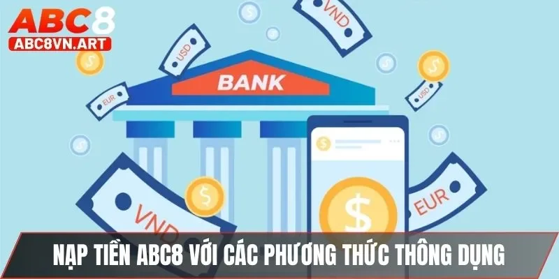 Nạp tiền ABC8 với các phương thức thông dụng Nạp tiền ABC8 với các phương thức thông dụng