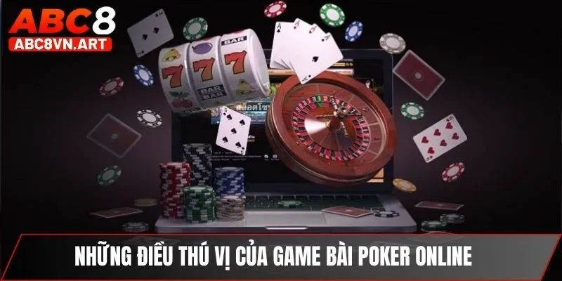 Những điều thú vị của game bài poker online