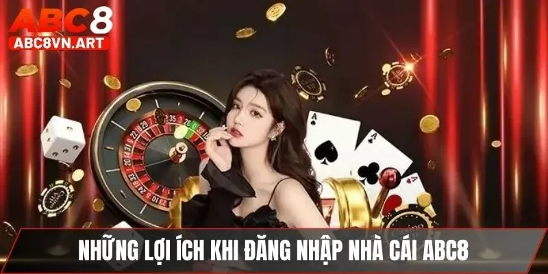 Những lợi ích khi đăng nhập nhà cái ABC8 Những lợi ích khi đăng nhập nhà cái ABC8