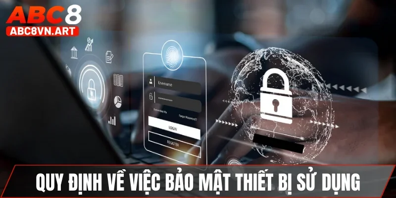 Quy định về việc bảo mật thiết bị sử dụng Quy định về việc bảo mật thiết bị sử dụng