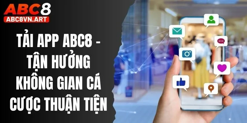 Tải App ABC8 - Tận Hưởng Không Gian Cá Cược Thuận Tiện