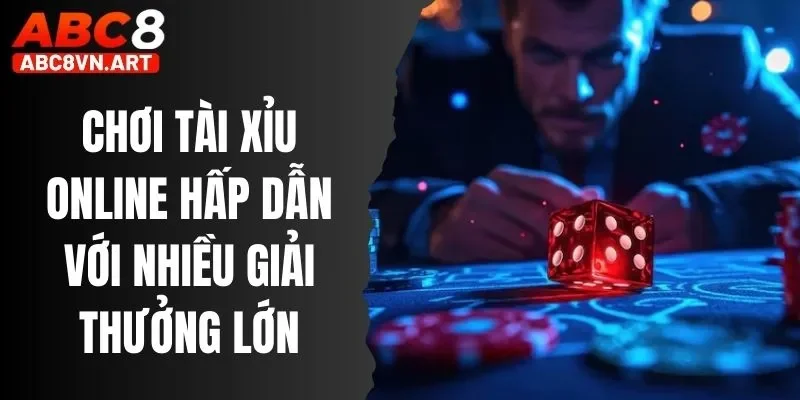 Chơi Tài Xỉu Online Hấp Dẫn Với Nhiều Giải Thưởng Lớn