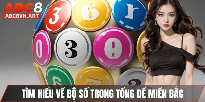 Tìm hiểu về bộ số trong tổng đề miền bắc Tìm hiểu về bộ số trong tổng đề miền bắc