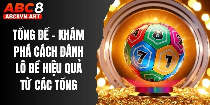 Tổng Đề - Khám Phá Cách Đánh Lô Đề Hiệu Quả Từ Các Tổng